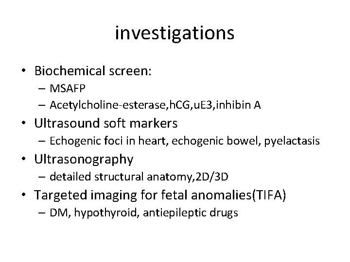investigations • Biochemical screen: – MSAFP – Acetylcholine-esterase, h. CG, u. E 3, inhibin