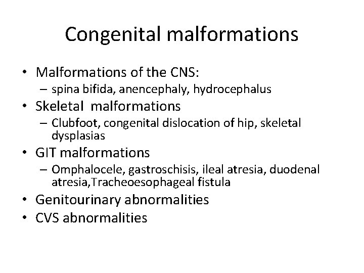 Congenital malformations • Malformations of the CNS: – spina bifida, anencephaly, hydrocephalus • Skeletal
