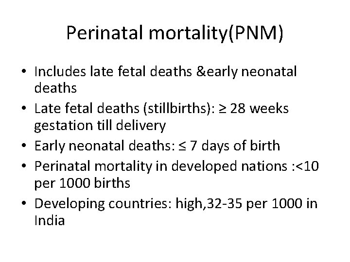 Perinatal mortality(PNM) • Includes late fetal deaths &early neonatal deaths • Late fetal deaths