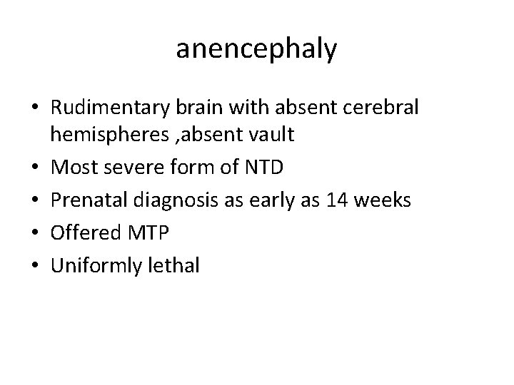 anencephaly • Rudimentary brain with absent cerebral hemispheres , absent vault • Most severe