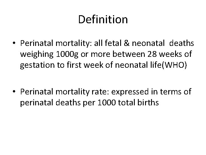 Definition • Perinatal mortality: all fetal & neonatal deaths weighing 1000 g or more