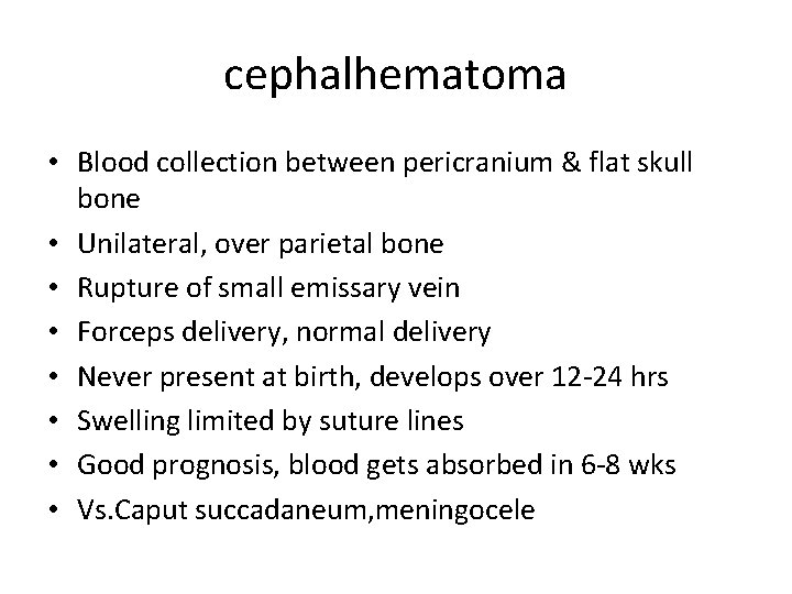 cephalhematoma • Blood collection between pericranium & flat skull bone • Unilateral, over parietal