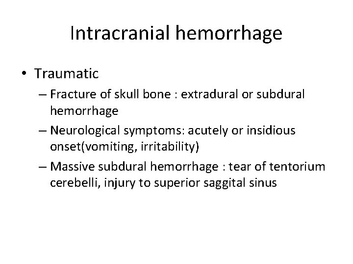 Intracranial hemorrhage • Traumatic – Fracture of skull bone : extradural or subdural hemorrhage