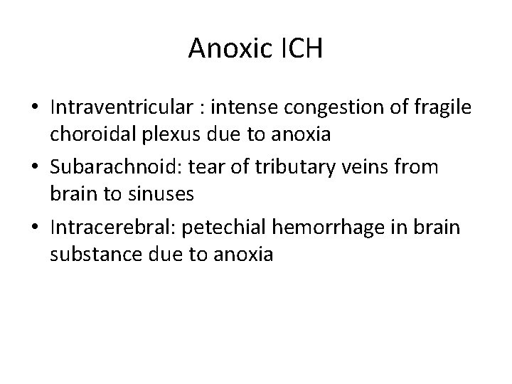 Anoxic ICH • Intraventricular : intense congestion of fragile choroidal plexus due to anoxia