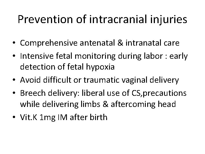 Prevention of intracranial injuries • Comprehensive antenatal & intranatal care • Intensive fetal monitoring