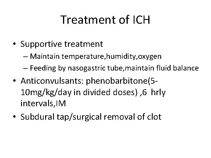 Treatment of ICH • Supportive treatment – Maintain temperature, humidity, oxygen – Feeding by