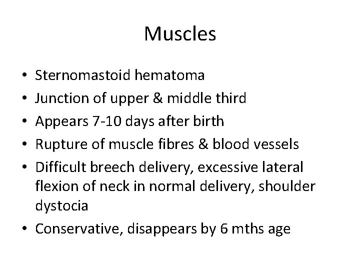 Muscles Sternomastoid hematoma Junction of upper & middle third Appears 7 -10 days after