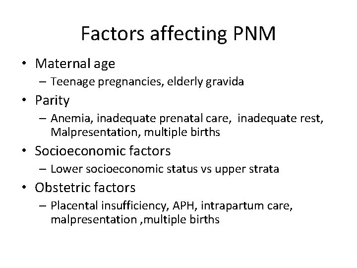 Factors affecting PNM • Maternal age – Teenage pregnancies, elderly gravida • Parity –