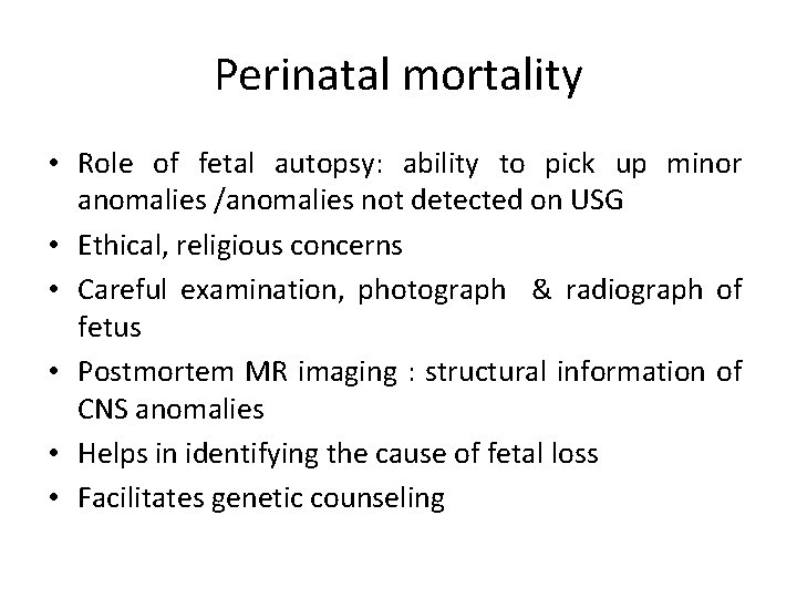 Perinatal mortality • Role of fetal autopsy: ability to pick up minor anomalies /anomalies