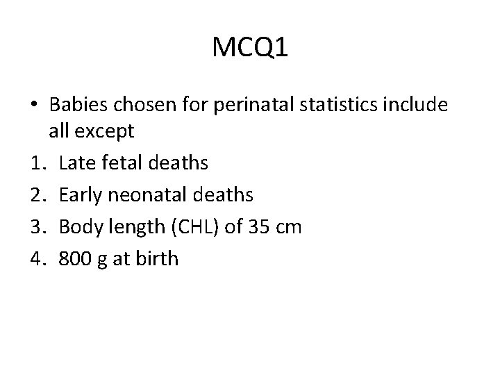 MCQ 1 • Babies chosen for perinatal statistics include all except 1. Late fetal