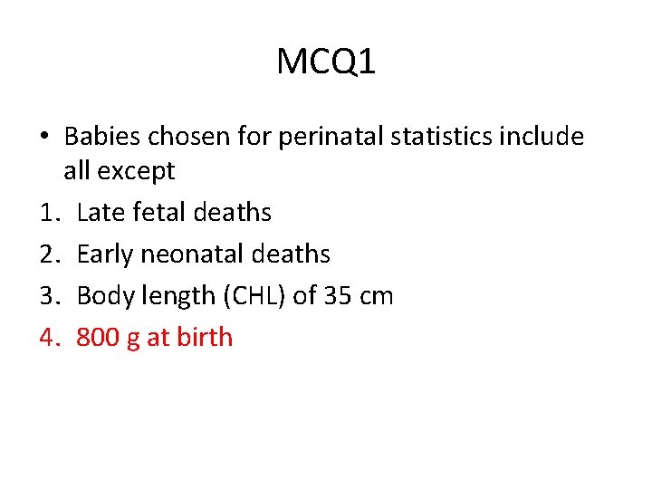 MCQ 1 • Babies chosen for perinatal statistics include all except 1. Late fetal
