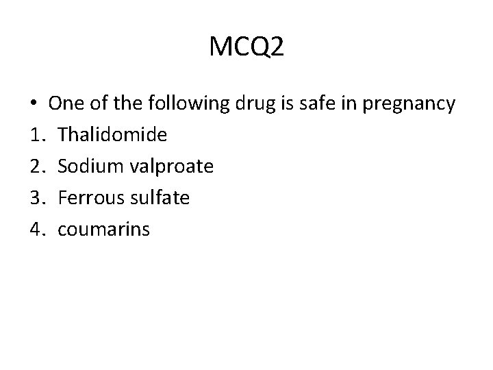 MCQ 2 • One of the following drug is safe in pregnancy 1. Thalidomide
