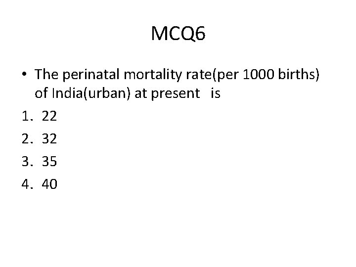 MCQ 6 • The perinatal mortality rate(per 1000 births) of India(urban) at present is