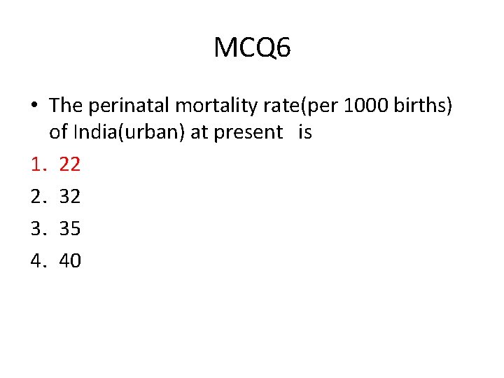 MCQ 6 • The perinatal mortality rate(per 1000 births) of India(urban) at present is