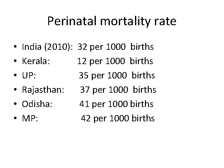 Perinatal mortality rate • • • India (2010): Kerala: UP: Rajasthan: Odisha: MP: 32