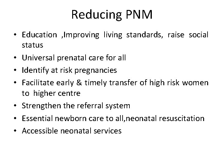 Reducing PNM • Education , Improving living standards, raise social status • Universal prenatal