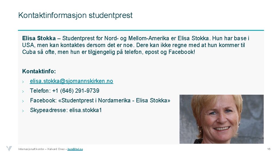 Kontaktinformasjon studentprest Elisa Stokka – Studentprest for Nord- og Mellom-Amerika er Elisa Stokka. Hun