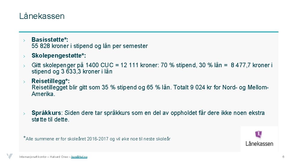 Lånekassen › Basisstøtte*: 55 828 kroner i stipend og lån per semester › Skolepengestøtte*: