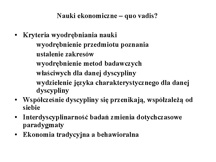 Nauki ekonomiczne – quo vadis? • Kryteria wyodrębniania nauki wyodrębnienie przedmiotu poznania ustalenie zakresów