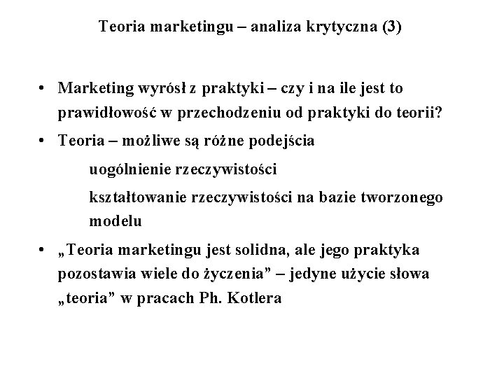 Teoria marketingu – analiza krytyczna (3) • Marketing wyrósł z praktyki – czy i