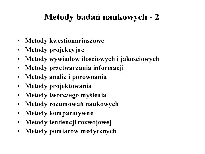 Metody badań naukowych - 2 • • • Metody kwestionariuszowe Metody projekcyjne Metody wywiadów