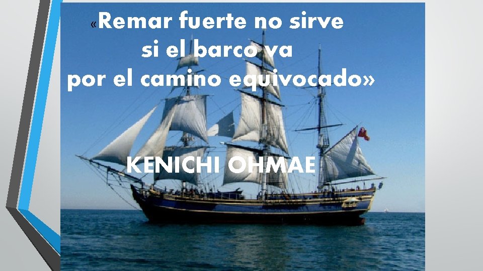 Remar fuerte no sirve si el barco va por el camino equivocado» « KENICHI