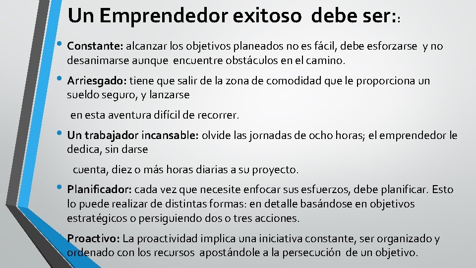 Un Emprendedor exitoso debe ser: : • Constante: alcanzar los objetivos planeados no es