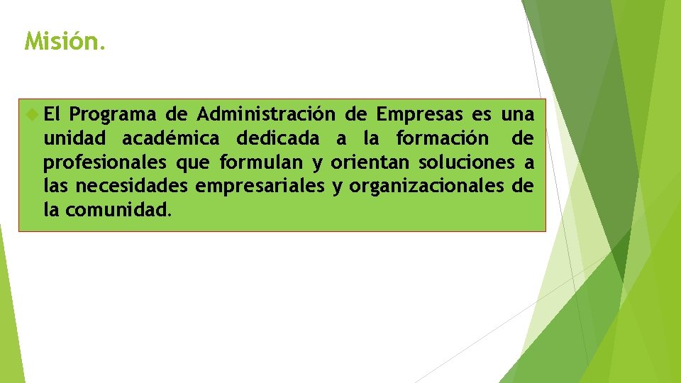 Misión. El Programa de Administración de Empresas es una unidad académica dedicada a la