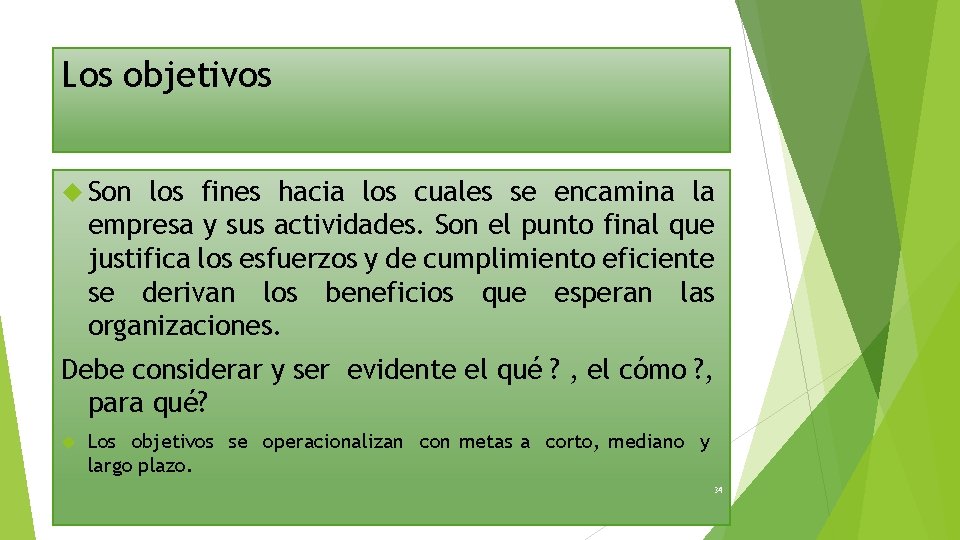 Los objetivos Son los fines hacia los cuales se encamina la empresa y sus