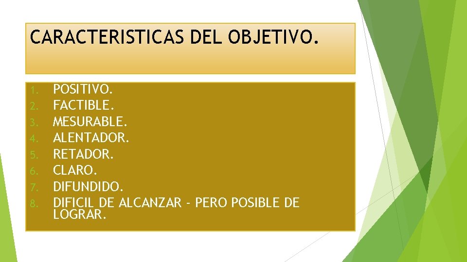 CARACTERISTICAS DEL OBJETIVO. 1. 2. 3. 4. 5. 6. 7. 8. POSITIVO. FACTIBLE. MESURABLE.