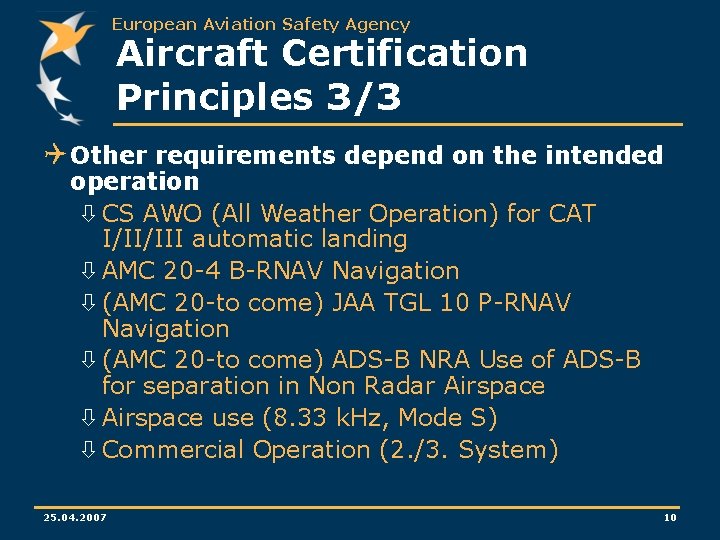 European Aviation Safety Agency Aircraft Certification Principles 3/3 Q Other requirements depend on the European Aviation Safety Agency Aircraft Certification Principles 3/3 Q Other requirements depend on the