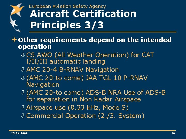 European Aviation Safety Agency Aircraft Certification Principles 3/3 Q Other requirements depend on the