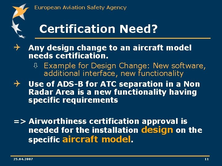 European Aviation Safety Agency Certification Need? Q Any design change to an aircraft model European Aviation Safety Agency Certification Need? Q Any design change to an aircraft model