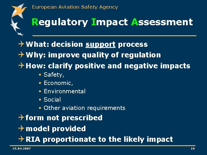 European Aviation Safety Agency Regulatory Impact Assessment Q What: decision support process Q Why: