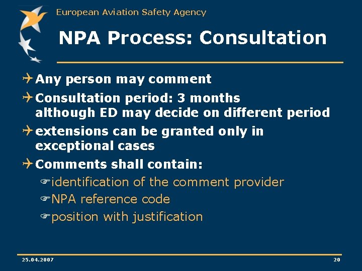 European Aviation Safety Agency NPA Process: Consultation Q Any person may comment Q Consultation European Aviation Safety Agency NPA Process: Consultation Q Any person may comment Q Consultation