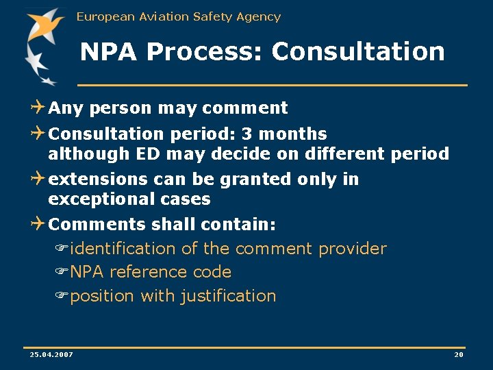 European Aviation Safety Agency NPA Process: Consultation Q Any person may comment Q Consultation