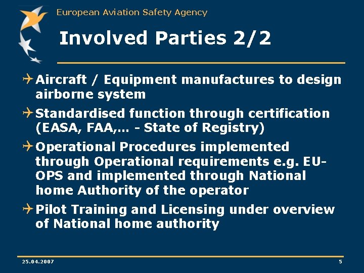 European Aviation Safety Agency Involved Parties 2/2 Q Aircraft / Equipment manufactures to design