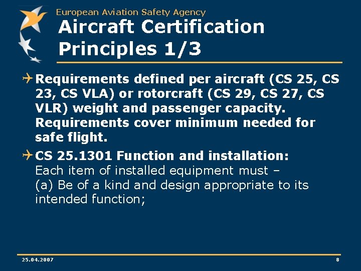 European Aviation Safety Agency Aircraft Certification Principles 1/3 Q Requirements defined per aircraft (CS