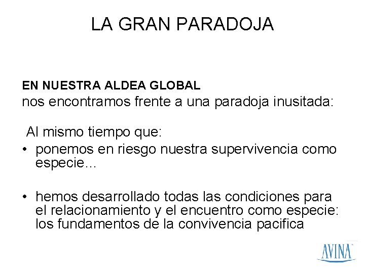 LA GRAN PARADOJA EN NUESTRA ALDEA GLOBAL nos encontramos frente a una paradoja inusitada: