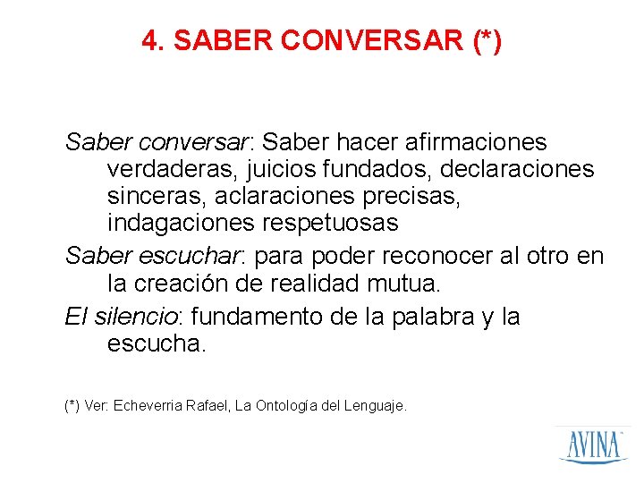 4. SABER CONVERSAR (*) Saber conversar: Saber hacer afirmaciones verdaderas, juicios fundados, declaraciones sinceras,