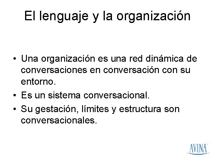 El lenguaje y la organización • Una organización es una red dinámica de conversaciones