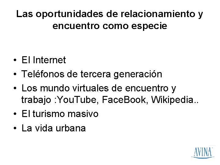 Las oportunidades de relacionamiento y encuentro como especie • El Internet • Teléfonos de