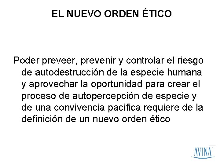 EL NUEVO ORDEN ÉTICO Poder preveer, prevenir y controlar el riesgo de autodestrucción de