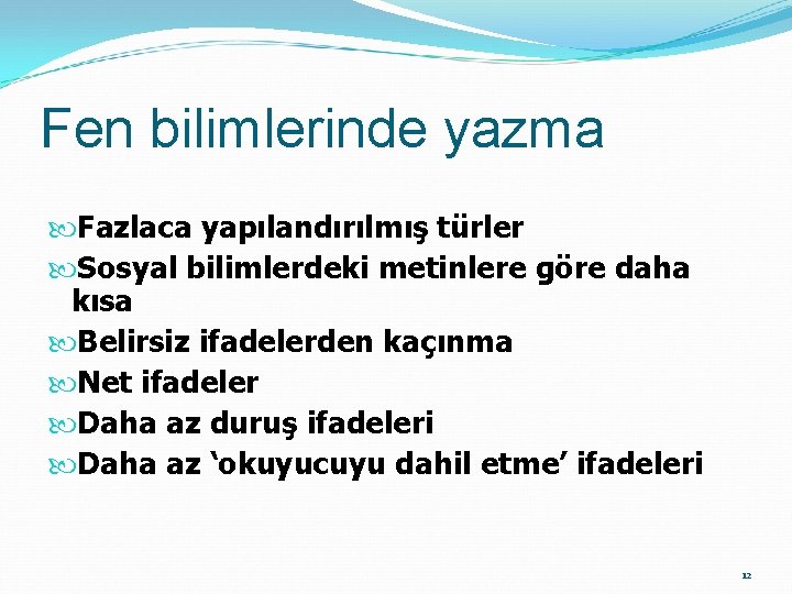 Fen bilimlerinde yazma Fazlaca yapılandırılmış türler Sosyal bilimlerdeki metinlere göre daha kısa Belirsiz ifadelerden