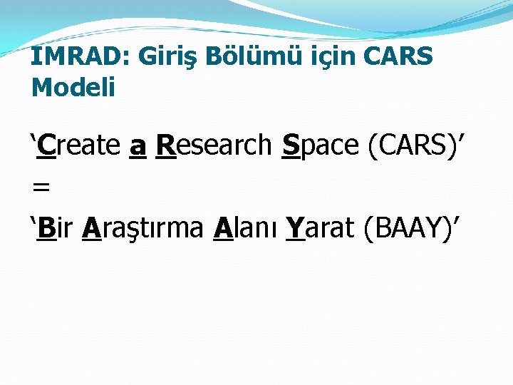 IMRAD: Giriş Bölümü için CARS Modeli ‘Create a Research Space (CARS)’ = ‘Bir Araştırma