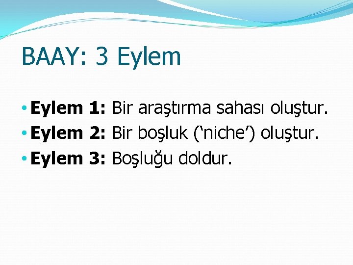 BAAY: 3 Eylem • Eylem 1: Bir araştırma sahası oluştur. • Eylem 2: Bir