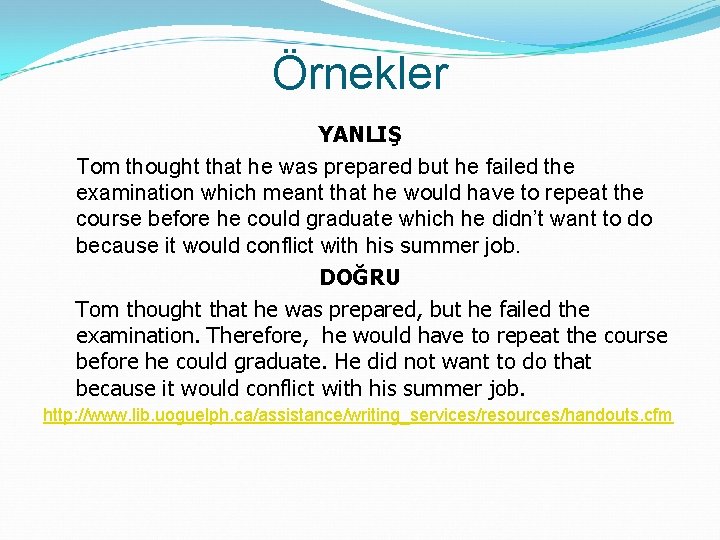 Örnekler YANLIŞ Tom thought that he was prepared but he failed the examination which