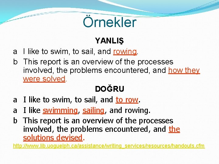 Örnekler a b a a b YANLIŞ I like to swim, to sail, and
