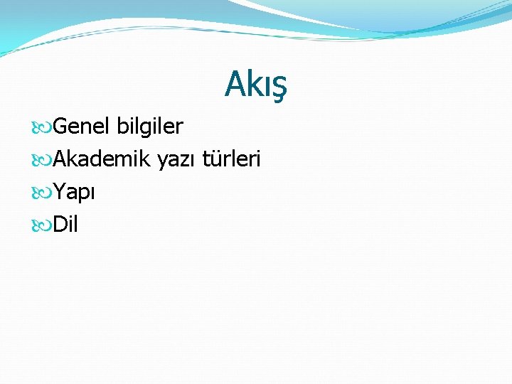 Akış Genel bilgiler Akademik yazı türleri Yapı Dil 