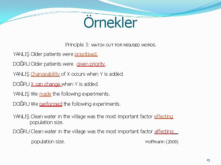 Örnekler Principle 3: WATCH OUT FOR MISUSED WORDS. YANLIŞ Older patients were prioritised. DOĞRU